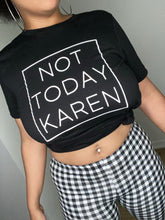 Load image into Gallery viewer, “Not today Karen” shirt
