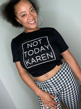 Load image into Gallery viewer, “Not today Karen” shirt
